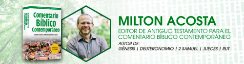 MIlton Acosta editor y autor del Comentario Bíblico Contemporáneo